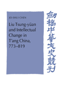 Liu Tsung-Yüan and Intellectual Change in t'Ang China, 773-819