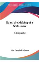 Eden, the Making of a Statesman: A Biography