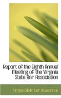 Report of the Eighth Annual Meeting of the Virginia State Bar Association