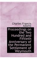 Proceedings on the Two Hundred and Fiftieth Anniversary of the Permanent Settlement of Weymouth: (English)