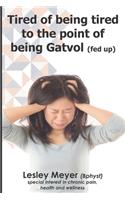 Tired of being tired to the point of being gatvol