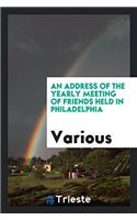 Address of the Yearly Meeting of Friends Held in Philadelphia