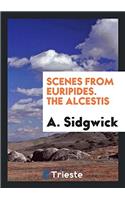 Scenes from Euripides. The Alcestis