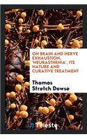 On Brain and Nerve Exhaustion, 'neurasthenia', Its Nature and Curative Treatment: A Paper