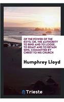 Of the Power of the Keys; Or, the Authority to ... Remit and to Retain Sins ... Committed by ...