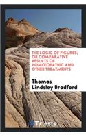 The Logic of Figures, Or, Comparative Results of Homoeopathic and Other ...