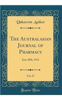 The Australasian Journal of Pharmacy, Vol. 27: June 20th, 1912 (Classic Reprint)