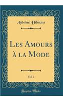 Les Amours à la Mode, Vol. 2 (Classic Reprint)