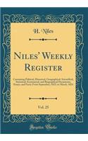 Niles' Weekly Register, Vol. 25: Containing Political, Historical, Geographical, Scientifical, Statistical, Economical, and Biographical Documents, Essays, and Facts; From September, 1823, to March, 1824 (Classic Reprint)
