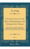 A Collection of the Most Remarkable and Interesting Trials, Vol. 2: Particularly of Those Persons Who Have Forfeited Their Lives to the Injured Laws of Their Country; In Which the Most Remarkable of the State Trials Will Be Included; With the Defen