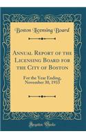 Annual Report of the Licensing Board for the City of Boston: For the Year Ending, November 30, 1933 (Classic Reprint)