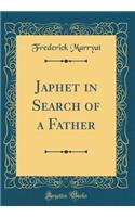 Japhet in Search of a Father (Classic Reprint)