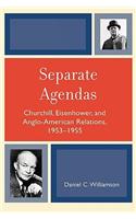 Separate Agendas: Churchill, Eisenhower, and Anglo-American Relations, 1953-1955