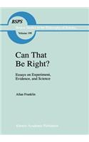 Can That Be Right?: Essays on Experiment, Evidence, and Science
