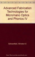 Advanced Fabrication Technologies for Micro/Nano Optics and Photonics IV