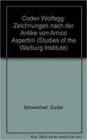Der Codex Wolfegg: Zeichnungen nach der Antike von Amico Aspertini: (Vol 38 Studies of the Warburg Institute)