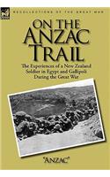On the Anzac Trail: the Experiences of a New Zealand Soldier in Egypt and Gallipoli During the Great War(English)