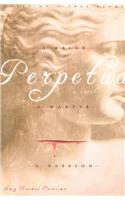 Perpetua: A Bride, a Martyr, a Passion