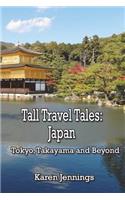 Tall Travel Tales: Japan. Tokyo, Takayama and Beyond