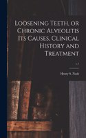 Loosening Teeth, or Chronic Alveolitis Its Causes, Clinical History and Treatment; v.1