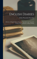 English Diaries; a Review of English Diaries From the Sixteenth to the Twentieth Century With an Introd. on Diary Writing