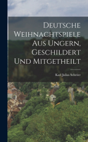 Deutsche Weihnachtspiele aus Ungern, Geschildert und Mitgetheilt