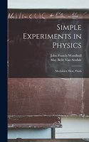 Simple Experiments in Physics: Mechanics, Heat, Fluids