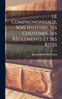 compagnonnage, son histoire, ses coutumes, ses règlements et ses rites