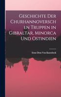 Geschichte der churhannoverschen Truppen in Gibraltar, Minorca und Ostindien