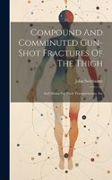 Compound And Comminuted Gun-shot Fractures Of The Thigh