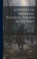 History of Mediæval Political Theory in the West; Volume 6