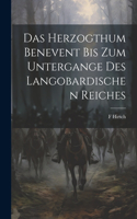Das Herzogthum Benevent Bis Zum Untergange Des Langobardischen Reiches