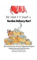 But What if it Wasn't a Sardine Delivery Man?: (1 The Digital Citizenship Adventures of Lady Lightning Fingers)