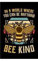 In a World Where You Can Be Anything Bee Kind
