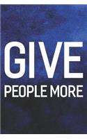Give People More: Daily Success, Motivation and Everyday Inspiration For Your Best Year Ever, 365 days to more Happiness Motivational Year Long Journal / Daily Notebo