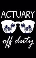 Actuary Off Duty: Funny Writing Notebook, Summer Vacation Diary, Retirement, Journal, Planner Organizer for Actuaries, Statisticians