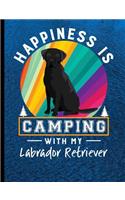 Happiness Is Camping With My Labrador Retriever: Black Labrador Dog School Notebook 100 Pages Wide Ruled Paper