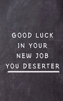 Good Luck In Your New Job - You Deserter
