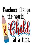 Teachers Change The World One Child At A Time