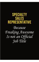 Specialty Sales Representative Because Freaking Awesome Is Not An Official Job Title