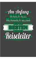 Am Anfang Waren Alle Menschen Gleich Nur Die Besten Wurden Reiseleiter