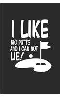 I Like Big Putts But I Can Not Lie !