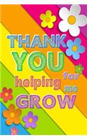 Thank You For Helping Me Grow: Teacher Notebook, Teacher Appreciation Gift, Thank You Gift for Teachers (Lined Notebook)