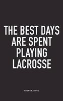 The Best Days Are Spent Playing Lacrosse: A 6x9 Inch Matte Softcover Diary Notebook With 120 Blank Lined Pages And A Funny Field Sports Fanatic Cover Slogan