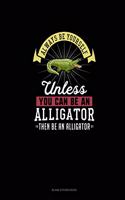 Always Be Yourself Unless You Can Be An Alligator Then Be An Alligator: Blank Sticker Book