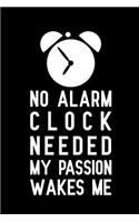 No alarm clock needed my passion wakes me