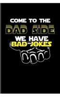 Come To The Dad Side We Have Bad Jokes