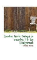 Cornelius Tacitus Dialogus de Oratoribus: F R Den Schulgebrauch
