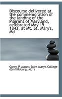 Discourse Delivered at the Commemoration of the Landing of the Pilgrims of Maryland, Celebrated May