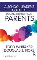 A School Leader's Guide to Dealing with Difficult Parents